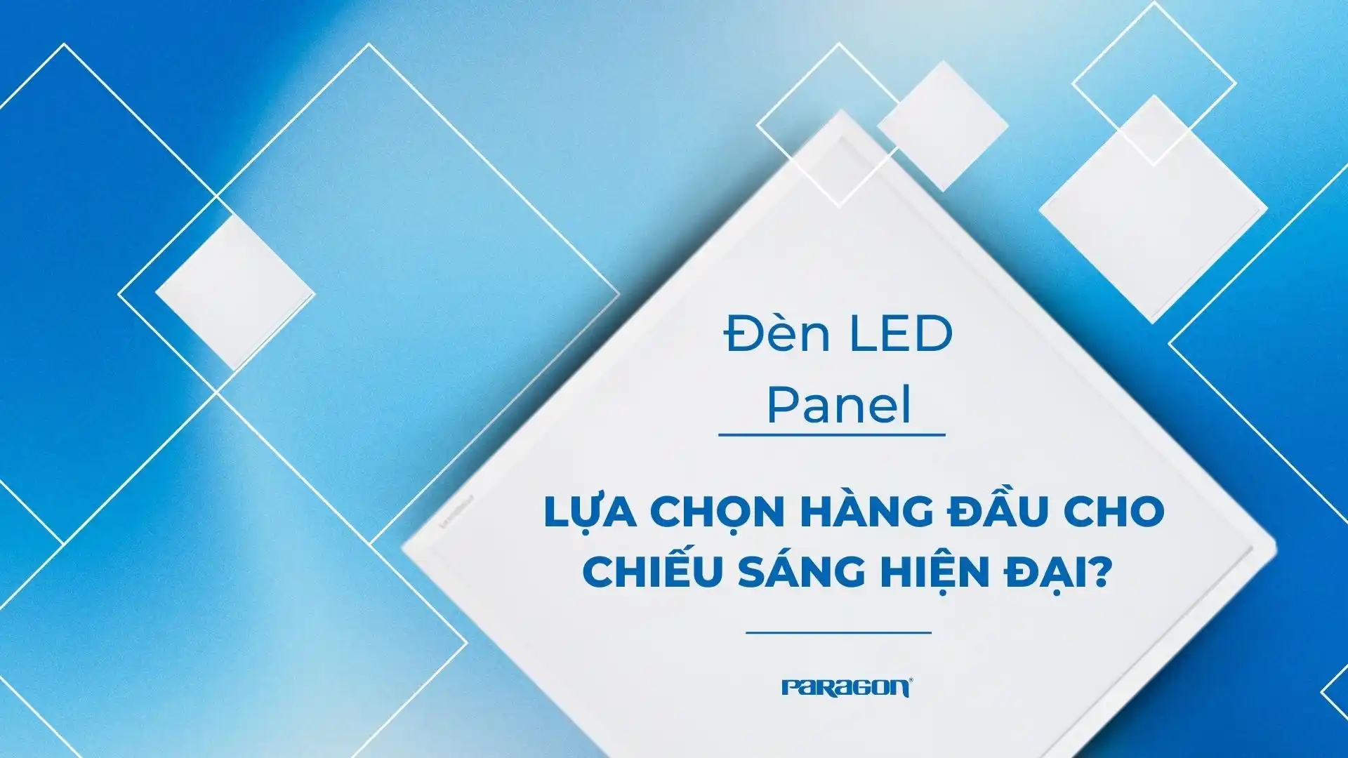 Đèn LED Panel – Lựa Chọn Hàng Đầu Cho Chiếu Sáng Hiện Đại?