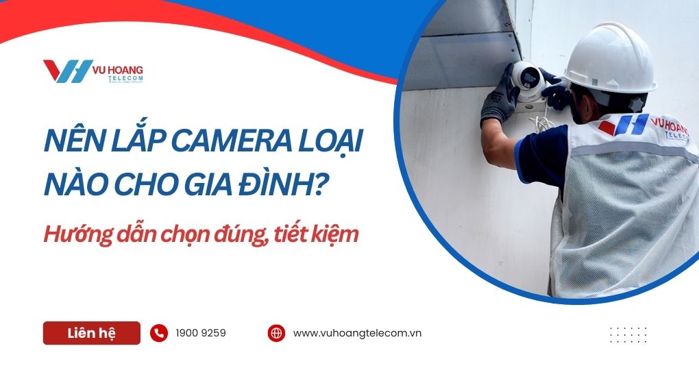 Nên lắp camera loại nào cho gia đình?