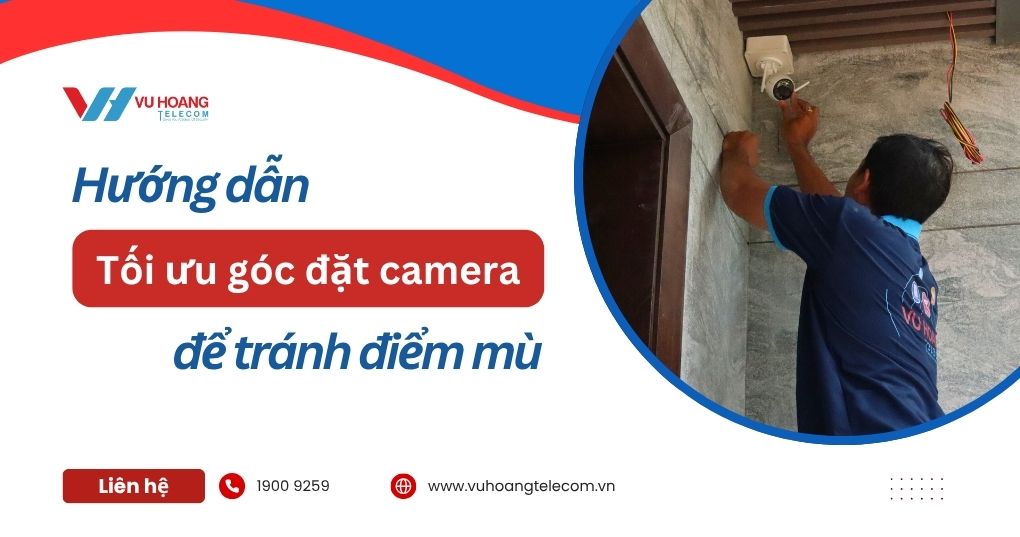 Cách tối ưu góc đặt camera tránh điểm mù