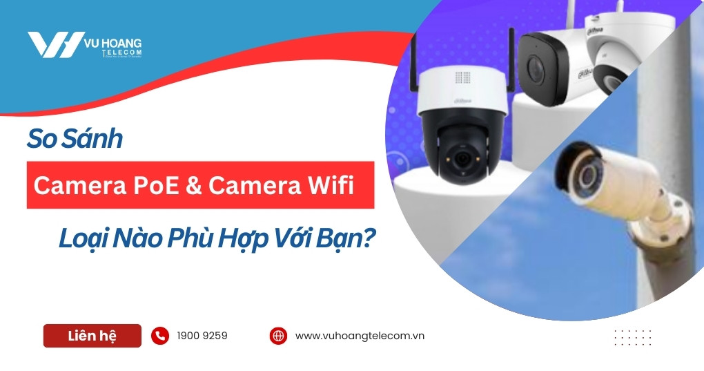 So Sánh Camera PoE Và Camera Wifi