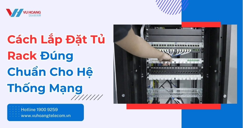 Cách Lắp Đặt Tủ Rack Đúng Chuẩn Cho Hệ Thống Mạng