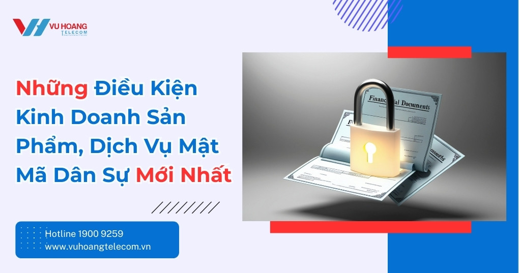 Điều Kiện Kinh Doanh Sản Phẩm Mật Mã Dân Sự Mới Nhất