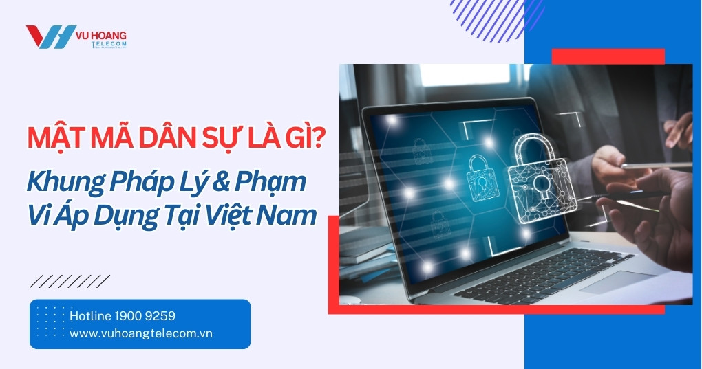 Mật Mã Dân Sự Là Gì? Khung Pháp Lý Mới Nhất