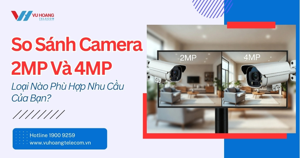 So Sánh Camera 2MP Và 4MP