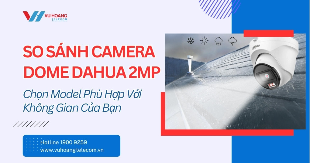So Sánh Camera Dome Dahua 2MP