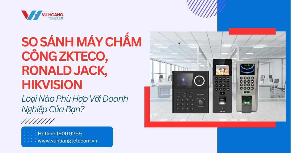 So Sánh Máy Chấm Công ZKTeco Ronald Jack Hikvision