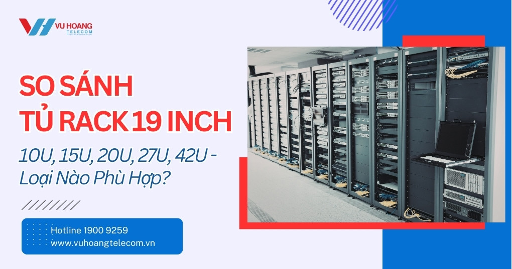 So Sánh Tủ Rack 19 Inch Từ 10U Đến 42U