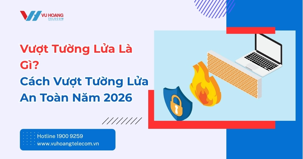 Vượt Tường Lửa Là Gì? Cách Bypass Firewall An Toàn 2026