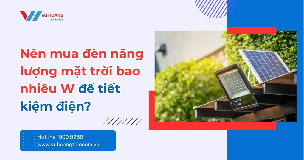 Nên Mua Đèn Năng Lượng Mặt Trời Bao Nhiêu W Là Đủ?