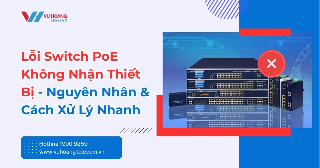 Lỗi Switch PoE Không Nhận Thiết Bị