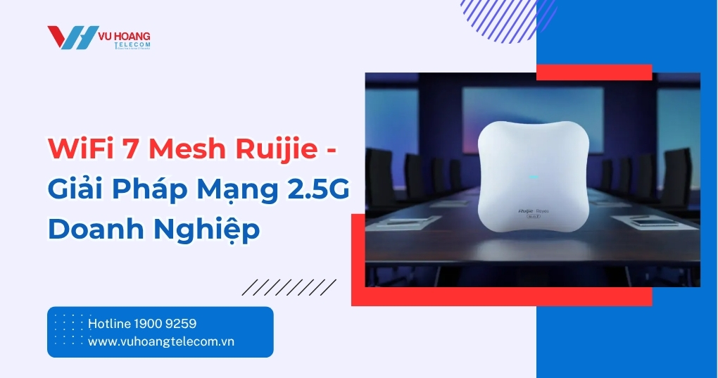 WiFi 7 Mesh Ruijie – Giải Pháp Mạng 2.5G Doanh Nghiệp