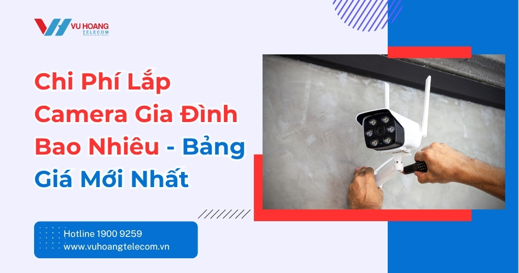 Chi Phí Lắp Camera Gia Đình Bao Nhiêu? Giá Mới 2026