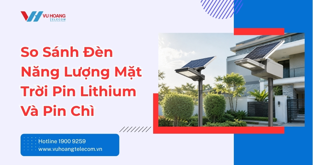 So sánh đèn năng lượng mặt trời pin lithium và pin chì